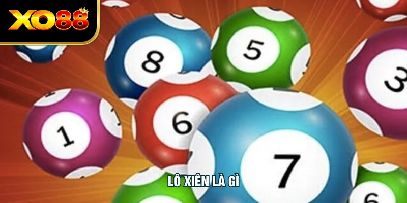 Lô Xiên Là Gì? Hướng Dẫn Cách Chơi Và Kinh Nghiệm Thắng Cao