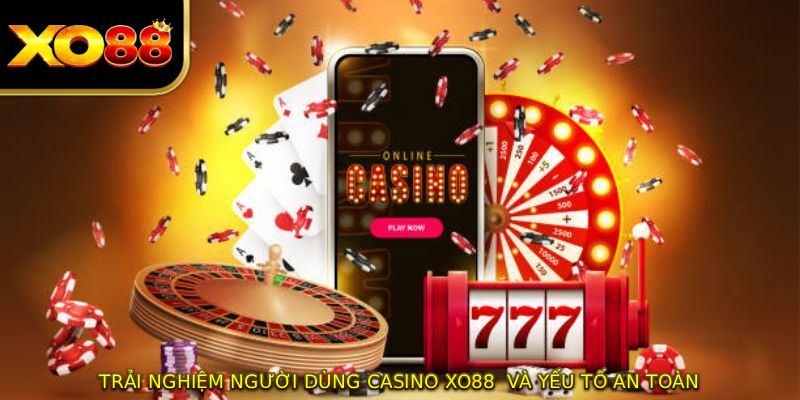 Trải nghiệm người dùng CASINO XO88 và yếu tố an toàn