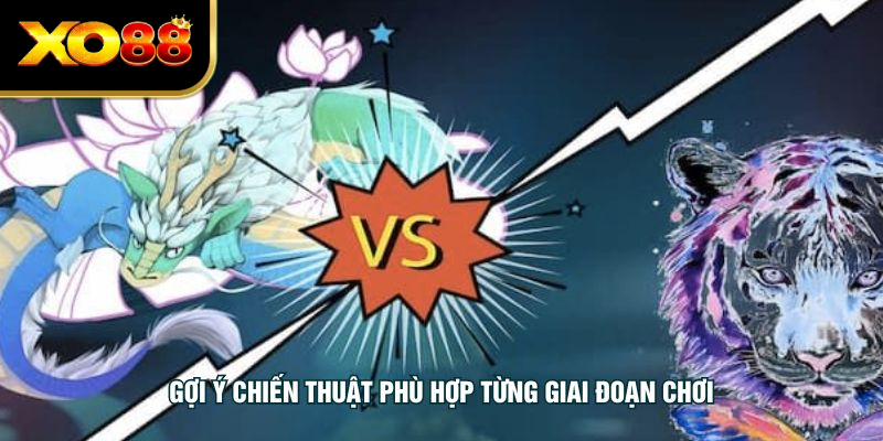 Gợi ý chiến thuật phù hợp từng giai đoạn chơi
