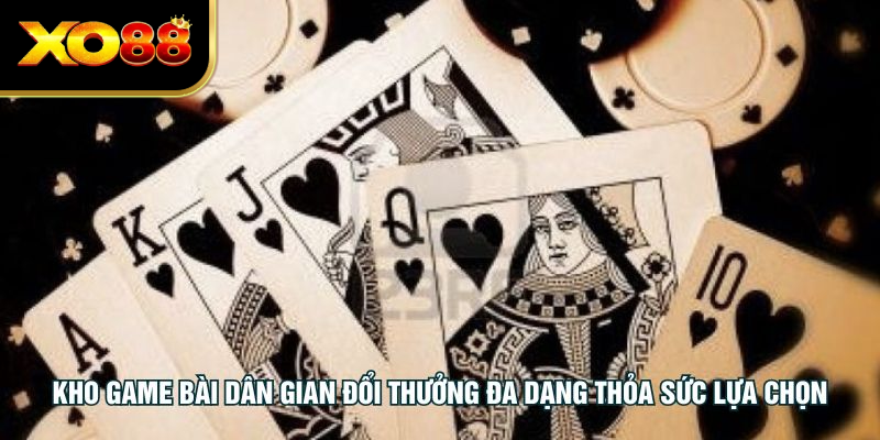 Kho game bài dân gian đổi thưởng đa dạng thỏa sức lựa chọn