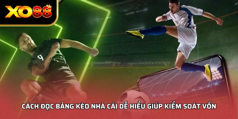 Cách đọc bảng kèo nhà cái dễ hiểu giúp kiểm soát vốn