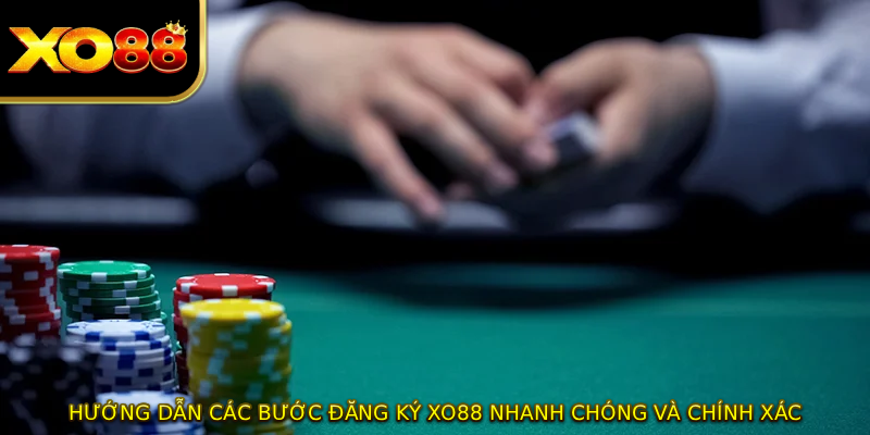 Hướng dẫn các bước đăng ký XO88 nhanh chóng và chính xác