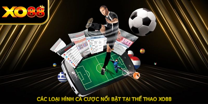 Các loại hình cá cược nổi bật tại THỂ THAO XO88