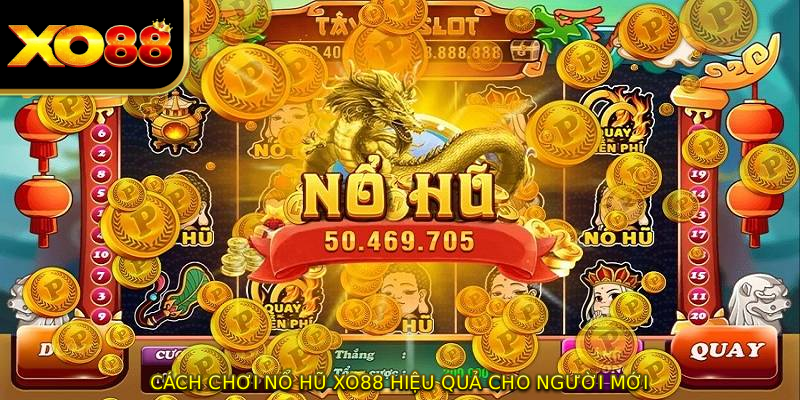 Cách chơi nổ hũ XO88 hiệu quả cho người mới