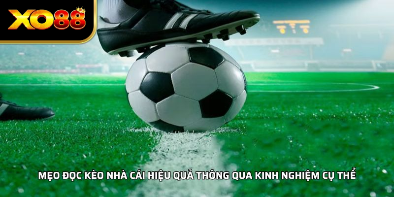Mẹo đọc kèo nhà cái hiệu quả thông qua kinh nghiệm cụ thể